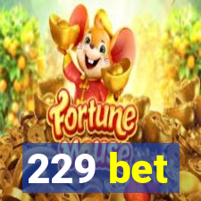 229 bet